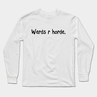 Werds r horde. Long Sleeve T-Shirt